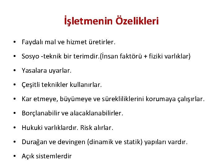 İşletmenin Özelikleri • Faydalı mal ve hizmet üretirler. • Sosyo -teknik bir terimdir. (İnsan