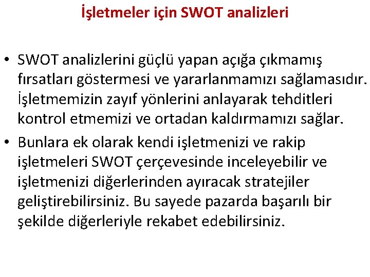 İşletmeler için SWOT analizleri • SWOT analizlerini güçlü yapan açığa çıkmamış fırsatları göstermesi ve