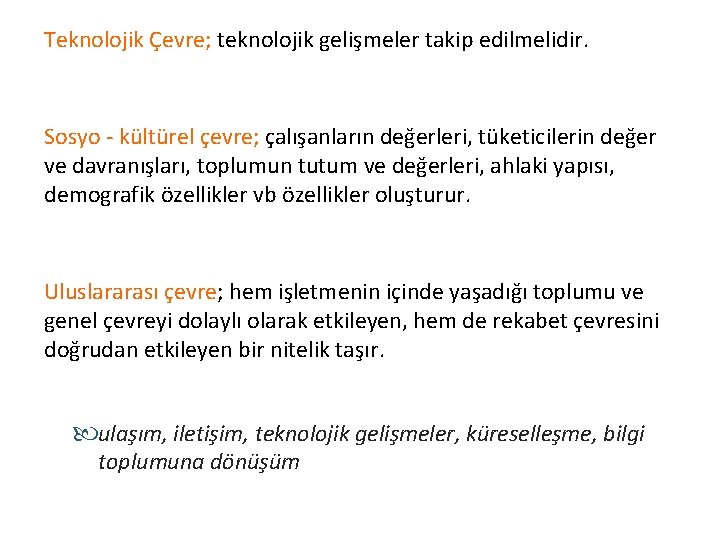 Teknolojik Çevre; teknolojik gelişmeler takip edilmelidir. Sosyo - kültürel çevre; çalışanların değerleri, tüketicilerin değer