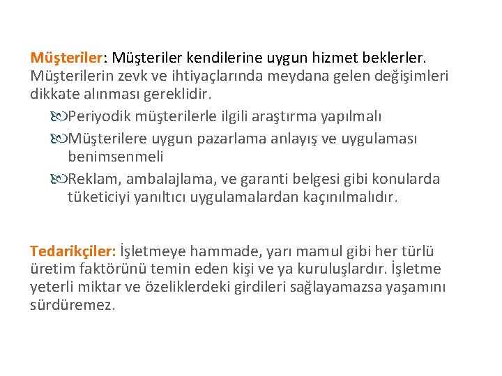 Müşteriler: Müşteriler kendilerine uygun hizmet beklerler. Müşterilerin zevk ve ihtiyaçlarında meydana gelen değişimleri dikkate