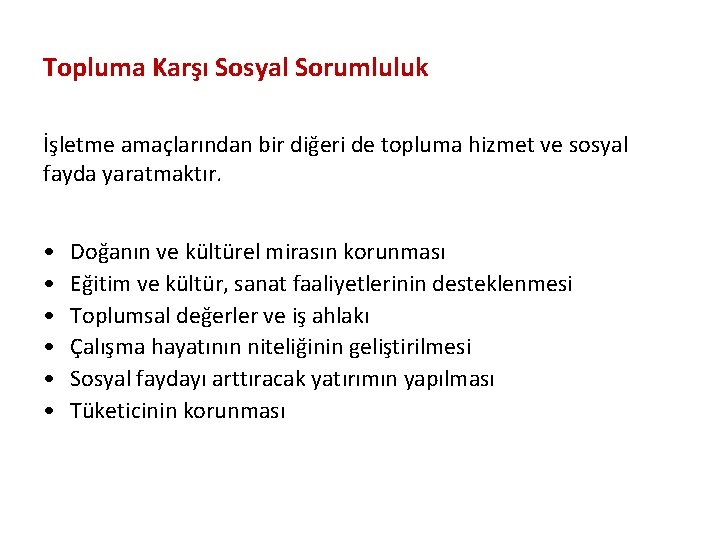 Topluma Karşı Sosyal Sorumluluk İşletme amaçlarından bir diğeri de topluma hizmet ve sosyal fayda