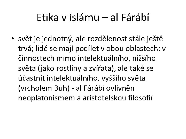 Etika v islámu – al Fárábí • svět je jednotný, ale rozdělenost stále ještě