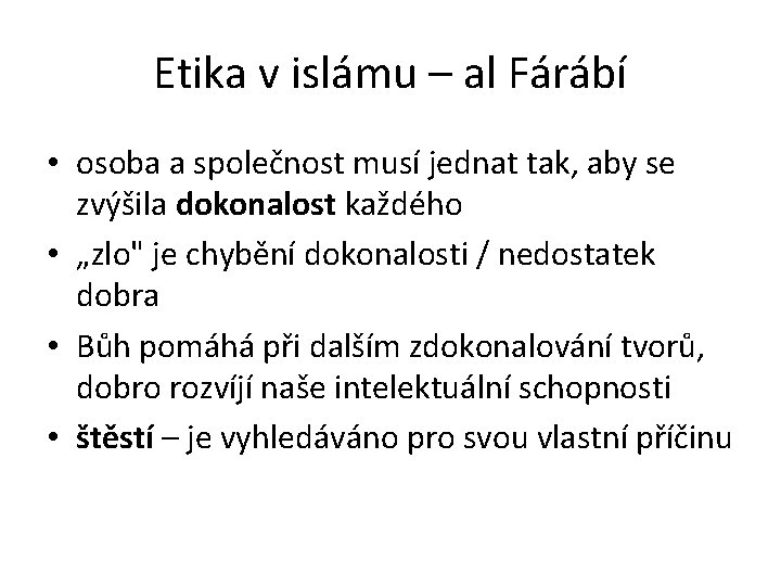 Etika v islámu – al Fárábí • osoba a společnost musí jednat tak, aby