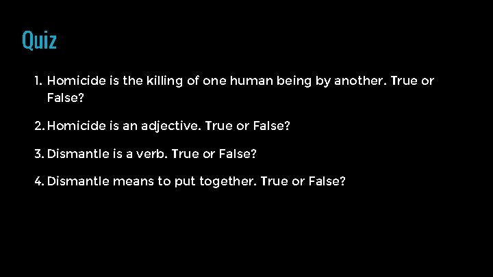 Quiz 1. Homicide is the killing of one human being by another. True or