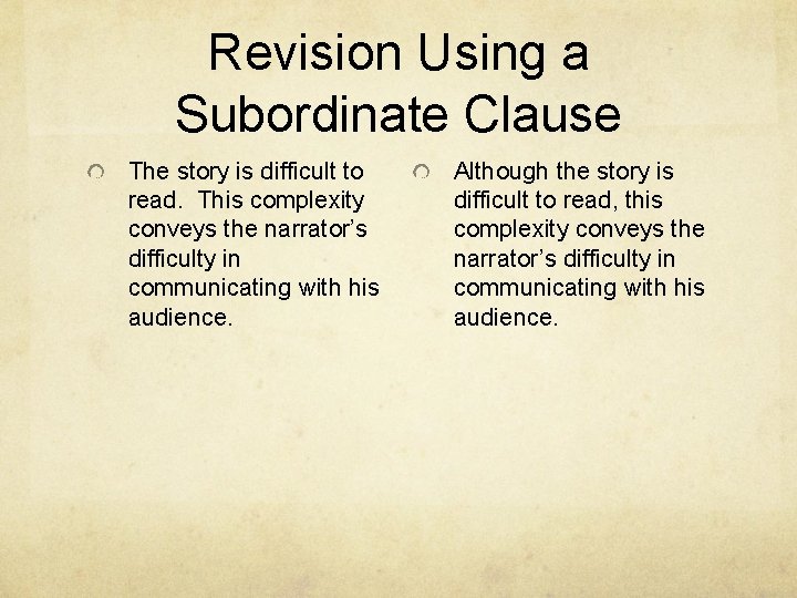 Revision Using a Subordinate Clause The story is difficult to read. This complexity conveys