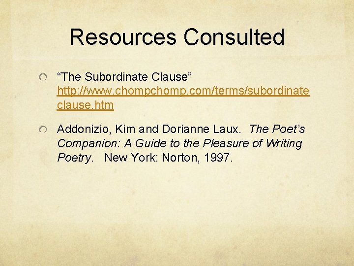 Resources Consulted “The Subordinate Clause” http: //www. chomp. com/terms/subordinate clause. htm Addonizio, Kim and