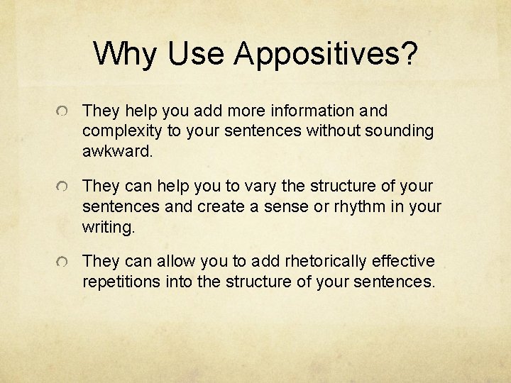 Why Use Appositives? They help you add more information and complexity to your sentences