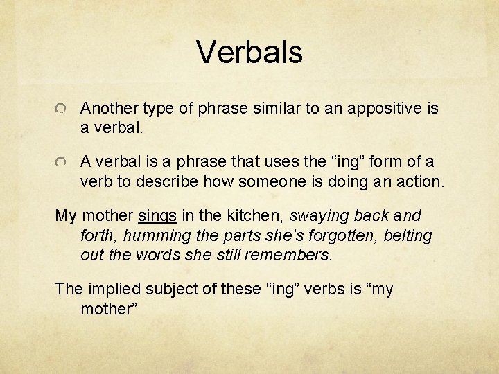 Verbals Another type of phrase similar to an appositive is a verbal. A verbal