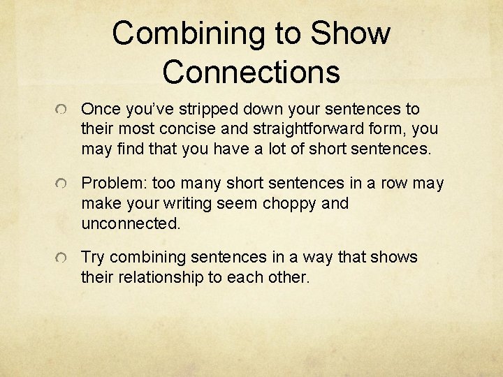 Combining to Show Connections Once you’ve stripped down your sentences to their most concise