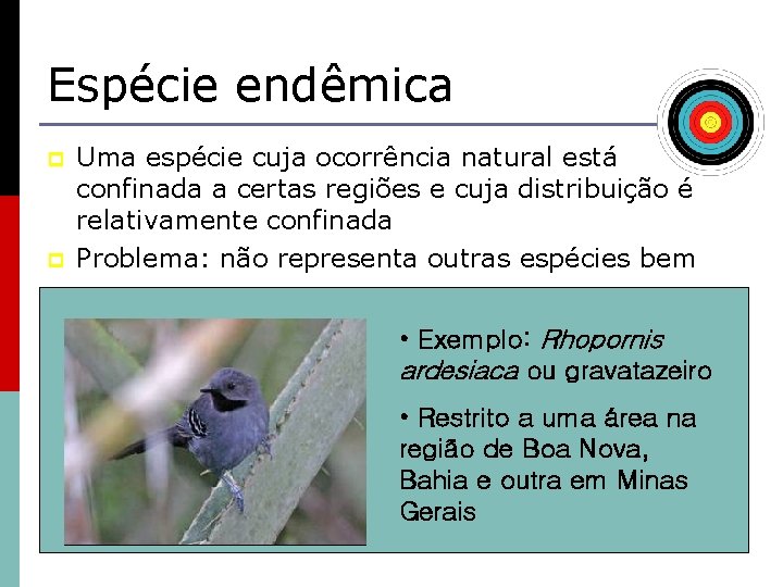 Espécie endêmica p p Uma espécie cuja ocorrência natural está confinada a certas regiões