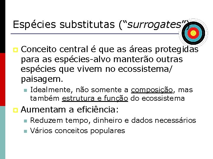 Espécies substitutas (“surrogates”) p Conceito central é que as áreas protegidas para as espécies-alvo