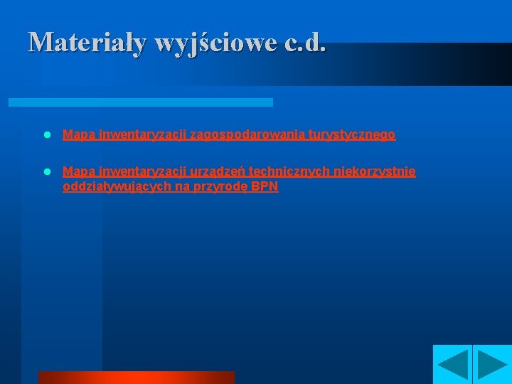 Materiały wyjściowe c. d. l Mapa inwentaryzacji zagospodarowania turystycznego l Mapa inwentaryzacji urządzeń technicznych