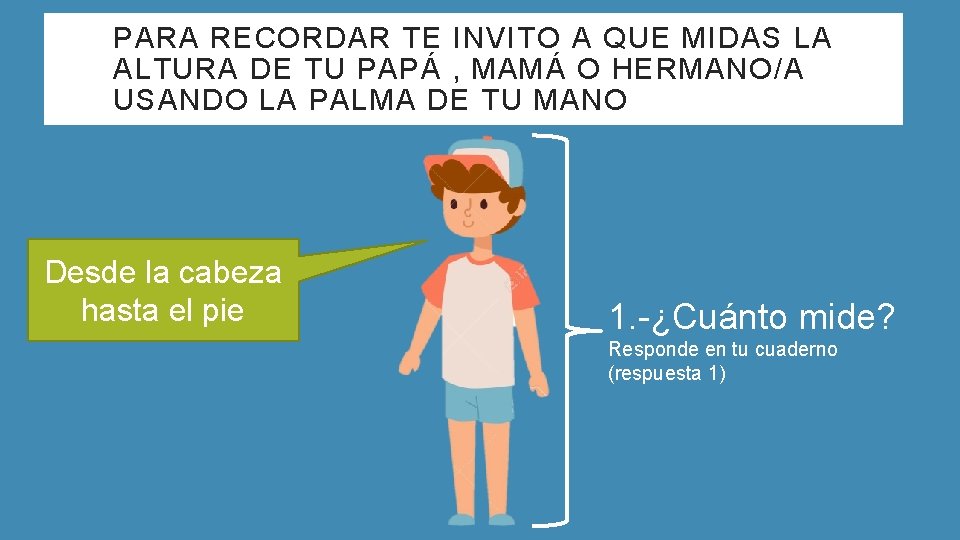 PARA RECORDAR TE INVITO A QUE MIDAS LA ALTURA DE TU PAPÁ , MAMÁ