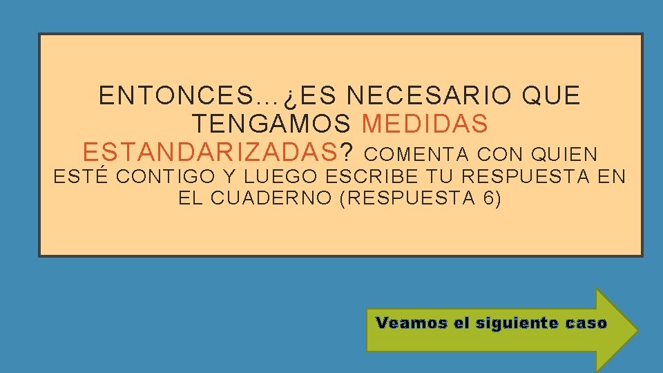 ENTONCES…¿ES NECESARIO QUE TENGAMOS MEDIDAS ESTANDARIZADAS? COMENTA CON QUIEN ESTÉ CONTIGO Y LUEGO ESCRIBE