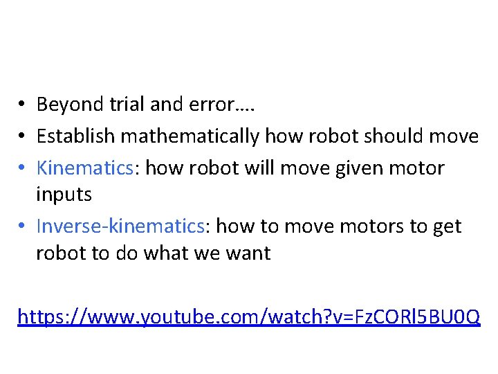  • Beyond trial and error…. • Establish mathematically how robot should move •