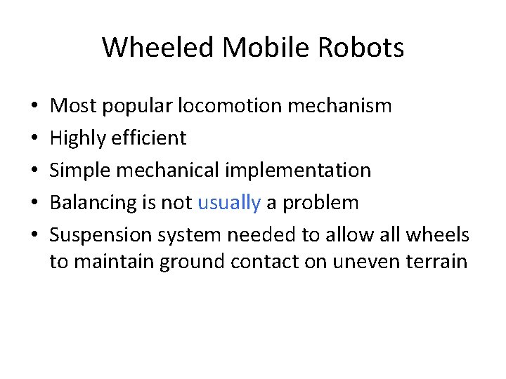 Wheeled Mobile Robots • • • Most popular locomotion mechanism Highly efficient Simple mechanical