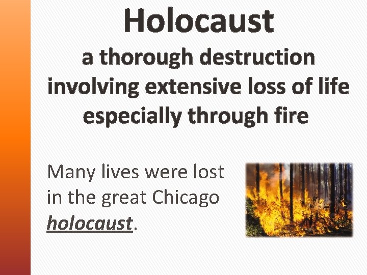 Holocaust a thorough destruction involving extensive loss of life especially through fire Many lives