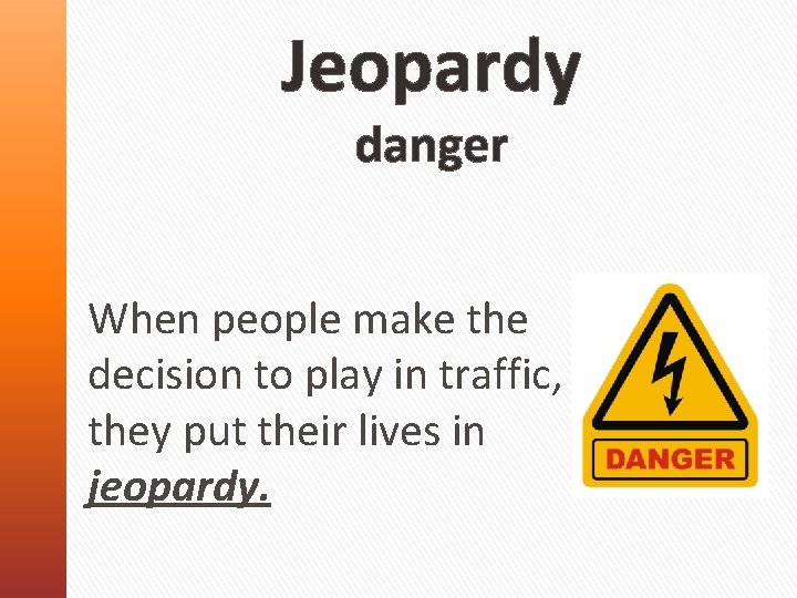 Jeopardy danger When people make the decision to play in traffic, they put their