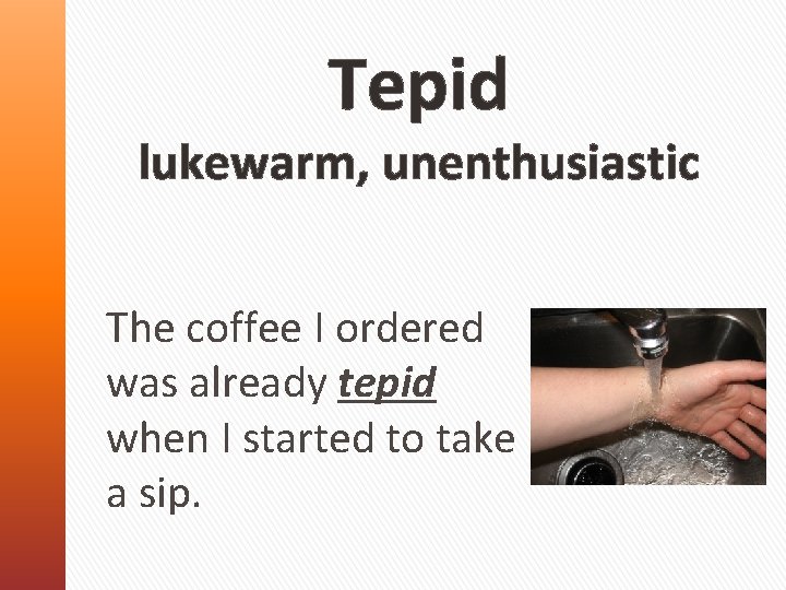 Tepid lukewarm, unenthusiastic The coffee I ordered was already tepid when I started to