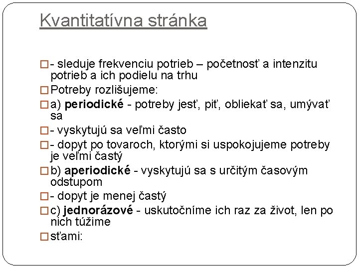 Kvantitatívna stránka � - sleduje frekvenciu potrieb – početnosť a intenzitu potrieb a ich