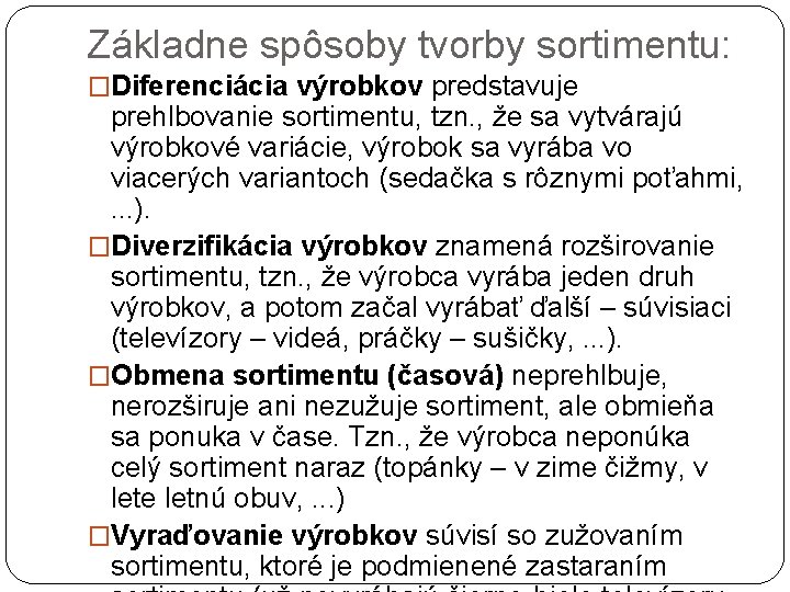 Základne spôsoby tvorby sortimentu: �Diferenciácia výrobkov predstavuje prehlbovanie sortimentu, tzn. , že sa vytvárajú
