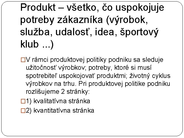 Produkt – všetko, čo uspokojuje potreby zákazníka (výrobok, služba, udalosť, idea, športový klub. .