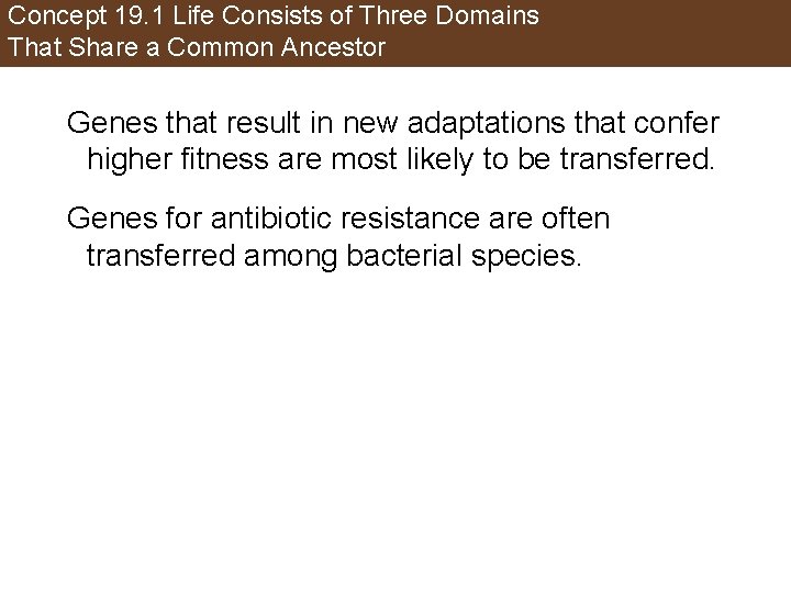 Concept 19. 1 Life Consists of Three Domains That Share a Common Ancestor Genes