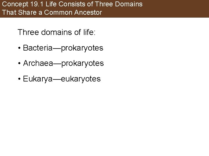 Concept 19. 1 Life Consists of Three Domains That Share a Common Ancestor Three