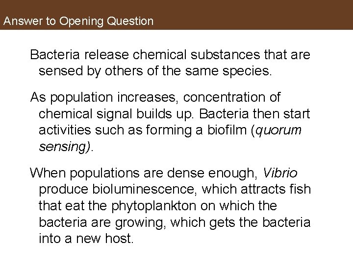 Answer to Opening Question Bacteria release chemical substances that are sensed by others of