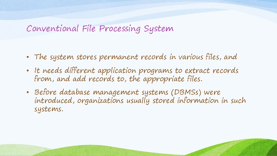 Conventional File Processing System • The system stores permanent records in various files, and