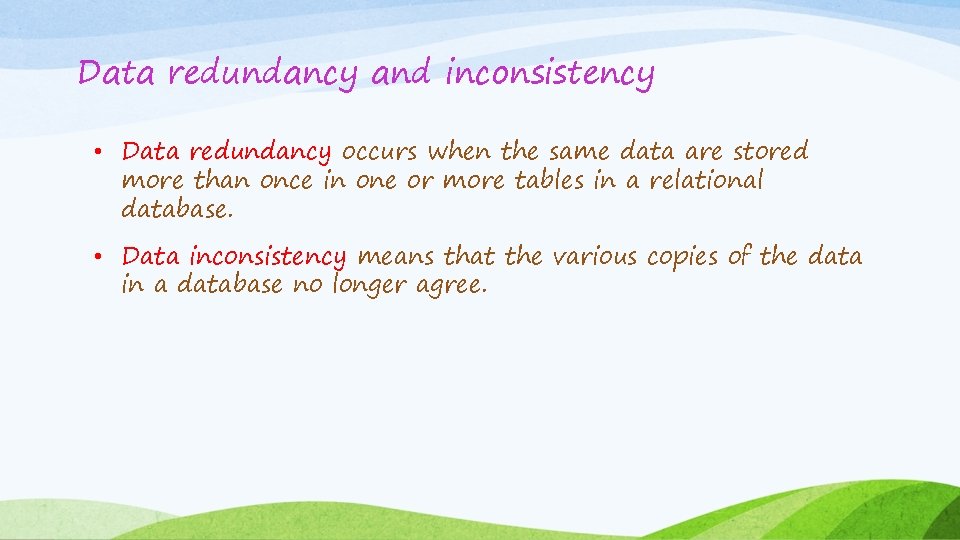 Data redundancy and inconsistency • Data redundancy occurs when the same data are stored