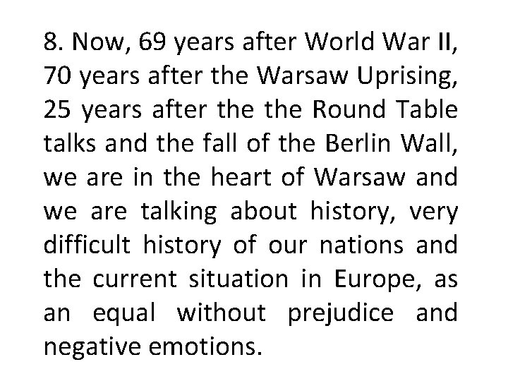 8. Now, 69 years after World War II, 70 years after the Warsaw Uprising,