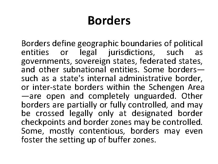 Borders define geographic boundaries of political entities or legal jurisdictions, such as governments, sovereign