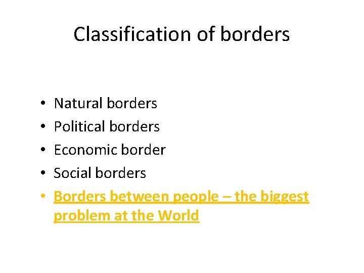 Classification of borders • • • Natural borders Political borders Economic border Social borders
