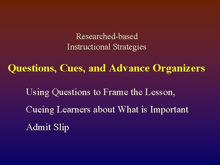 Researched-based Instructional Strategies Questions, Cues, and Advance Organizers Using Questions to Frame the Lesson,