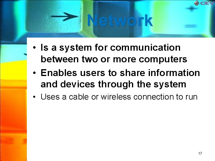 Network • Is a system for communication between two or more computers • Enables Network • Is a system for communication between two or more computers • Enables