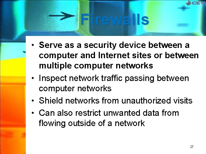 Firewalls • Serve as a security device between a computer and Internet sites or Firewalls • Serve as a security device between a computer and Internet sites or