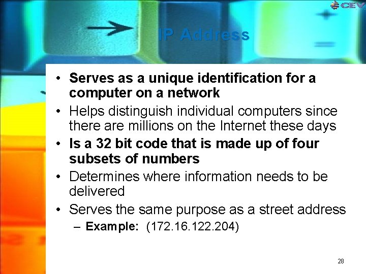 IP Address • Serves as a unique identification for a computer on a network IP Address • Serves as a unique identification for a computer on a network