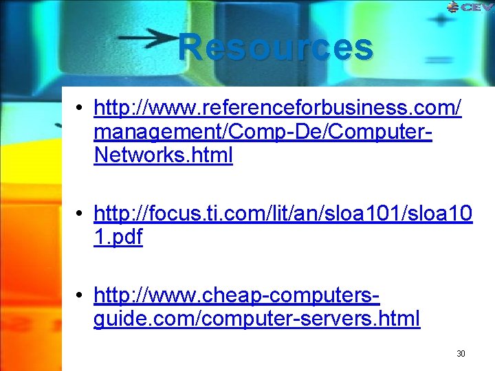 Resources • http: //www. referenceforbusiness. com/ management/Comp-De/Computer. Networks. html • http: //focus. ti. com/lit/an/sloa Resources • http: //www. referenceforbusiness. com/ management/Comp-De/Computer. Networks. html • http: //focus. ti. com/lit/an/sloa