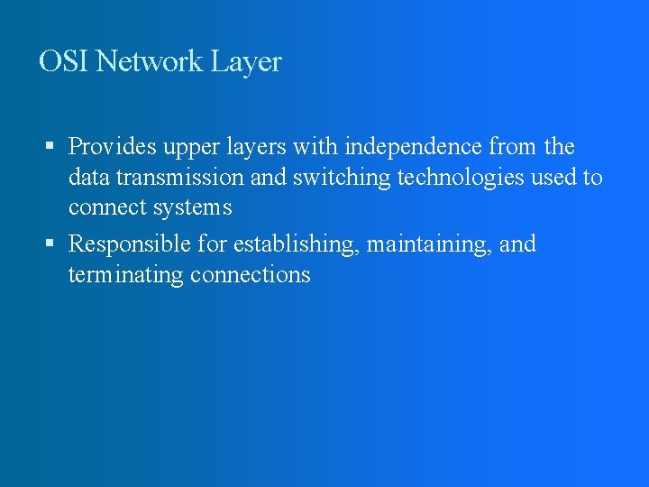OSI Network Layer Provides upper layers with independence from the data transmission and switching