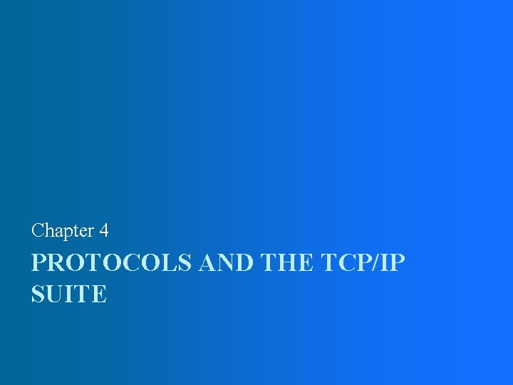 Chapter 4 PROTOCOLS AND THE TCP/IP SUITE 