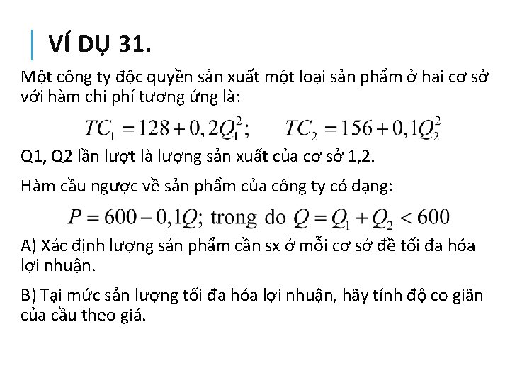 VÍ DỤ 31. Một công ty độc quyền sản xuất một loại sản phẩm