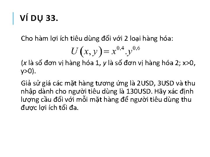 VÍ DỤ 33. Cho hàm lợi ích tiêu dùng đối với 2 loại hàng