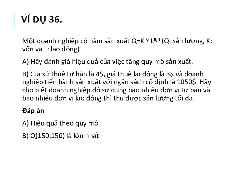 VÍ DỤ 36. Một doanh nghiệp có hàm sản xuất Q=K 0, 4 L