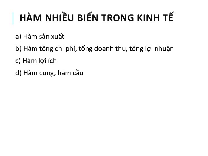 HÀM NHIỀU BIẾN TRONG KINH TẾ a) Hàm sản xuất b) Hàm tổng chi