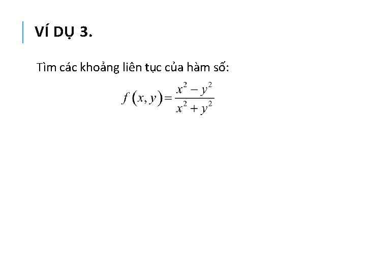 VÍ DỤ 3. Tìm các khoảng liên tục của hàm số: 