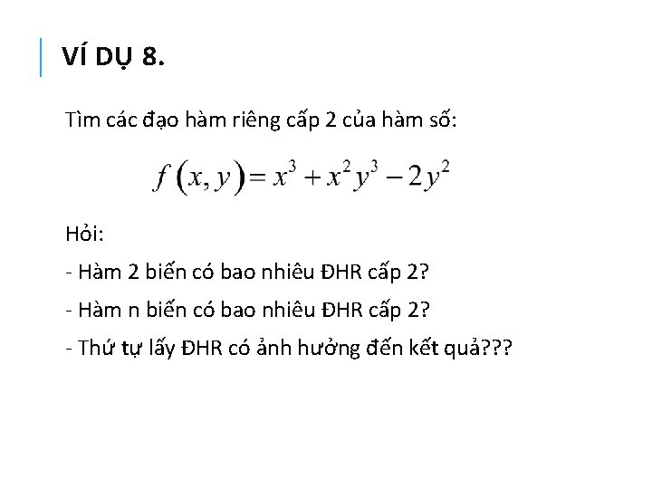 VÍ DỤ 8. Tìm các đạo hàm riêng cấp 2 của hàm số: Hỏi: