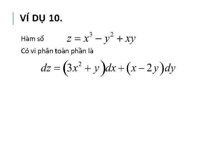 VÍ DỤ 10. Hàm số Có vi phân toàn phần là 