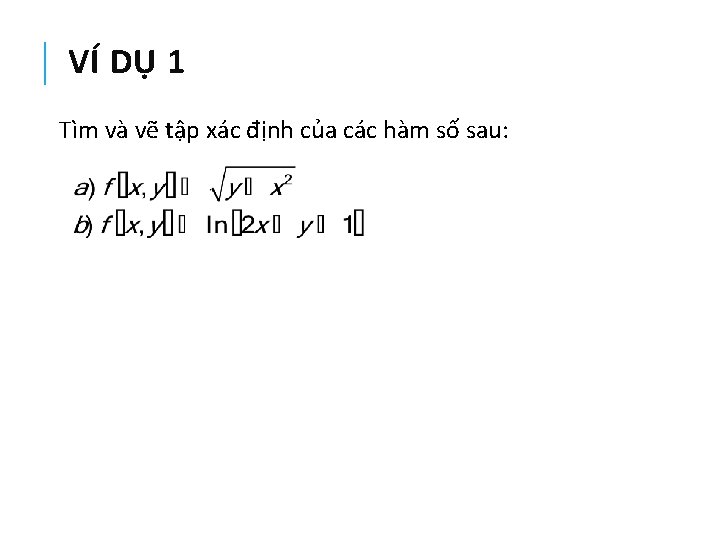 VÍ DỤ 1 Tìm và vẽ tập xác định của các hàm số sau: