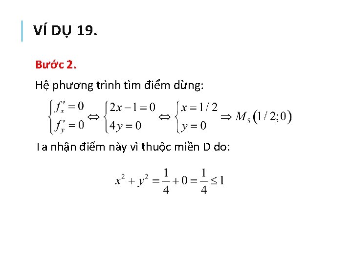 VÍ DỤ 19. Bước 2. Hệ phương trình tìm điểm dừng: Ta nhận điểm